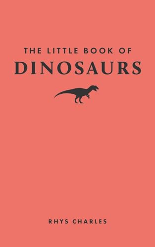 Book cover of The Little Book Of Dinosaurs by Rhys Charles