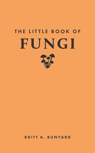 Book cover of The Little Book of Fungi by Britt A. Bunyard