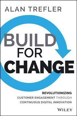 Book cover of Build For Change: Revolutionizing Customer Engagement Through Continuous Digital Innovation by Alan Trefler