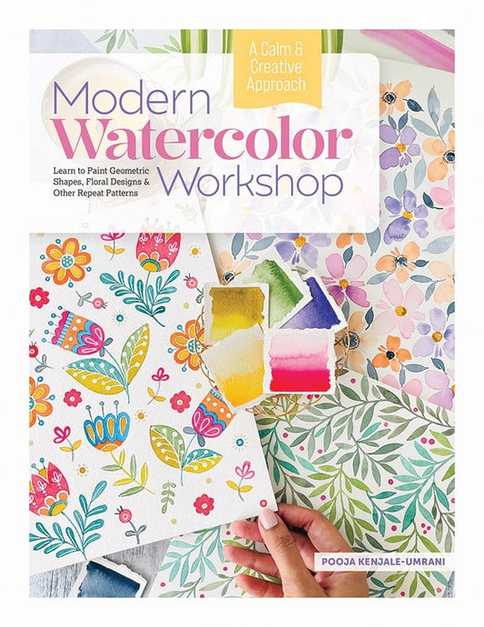 Book cover of Modern Watercolor Workshop: Learn To Paint Geometric Shapes, Floral Designs & Other Repeat Patterns - A Calm & Creative Approach by Pooja Kenjale-Umrani