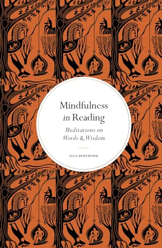 Book cover of Mindfulness In Reading: Meditations On Words & Wisdom by Ella Berthoud
