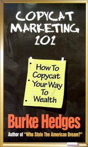 Book cover of Copycat Marketing 101: How to Copycat Your Way to Wealth by Burke Hedges