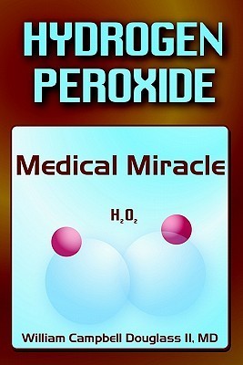 Book cover of Hydrogen Peroxide - Medical Miracle: Hydrogen Peroxide by William Campbell Douglass II
