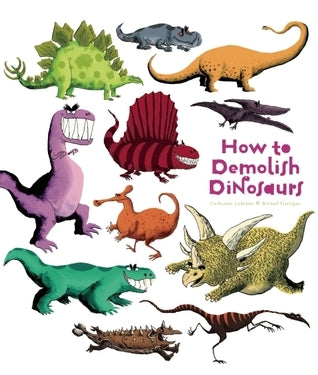 Book cover of How To Demolish Dinosaurs by Catherine Leblanc, Roland Garrigue (Illustrations)