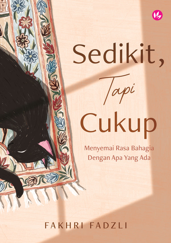 Book cover of Sedikit, Tapi Cukup: Menyemai Rasa Bahagia Dengan Apa Yang Ada by Fakhri Fadzli