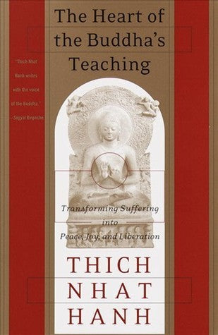 Book cover of The Heart of the Buddha's Teaching: Transforming Suffering Into Peace, Joy, And Liberation by Thich Nhat Hanh