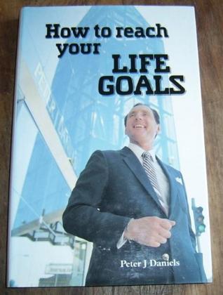 Book cover of How To Reach Your Life Goals by Peter J. Daniels