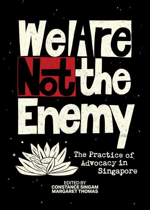 Book cover of We Are Not The Enemy: The Practice Of Advocacy In Singapore by Constance Singam (Ed.), Margaret Thomas (Ed.)