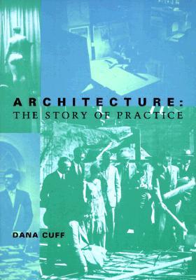 Book cover of Architecture: The Story of Practice by Dana Cuff