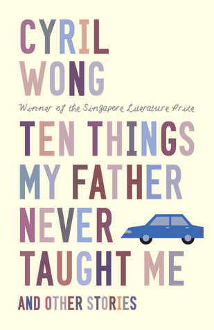 Book cover of Ten Things My Father Never Taught Me And Other Stories by Cyril Wong