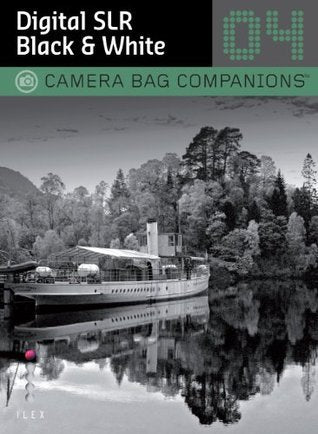 Book cover of D-SLR Black & White Photography: A Camera Bag Companion 4 by Chris George