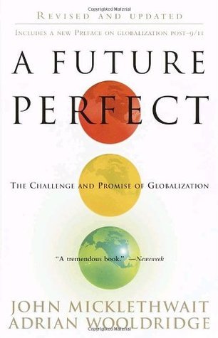 Book cover of A Future Perfect: The Challenge and Promise of Globalization by John Micklethwait, Adrian Wooldridge