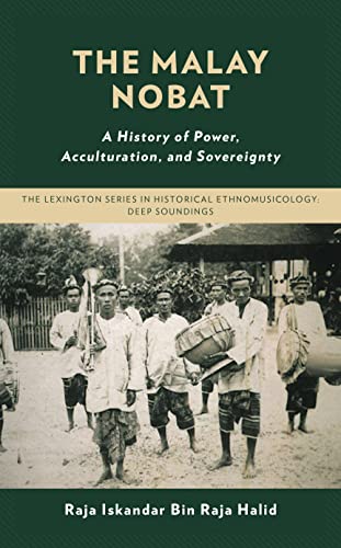 Book cover of The Malay Nobat: A History of Power, Acculturation, and Sovereignty by Raja Iskandar Bin Raja Halid