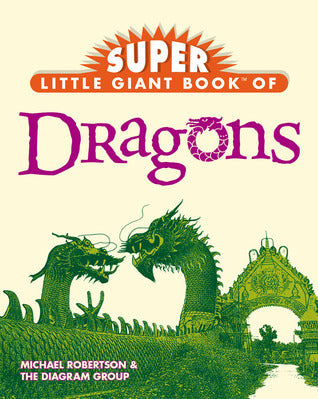 Book cover of Super Little Giant Book® of Dragons by Michael   Robertson, The Diagram Group, Super Little Giant Book®
