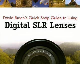 Book cover of David Busch's Quick Snap Guide To Using Digital SLR Lenses by David D. Busch