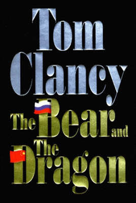 Book cover of The Bear And The Dragon by Tom Clancy