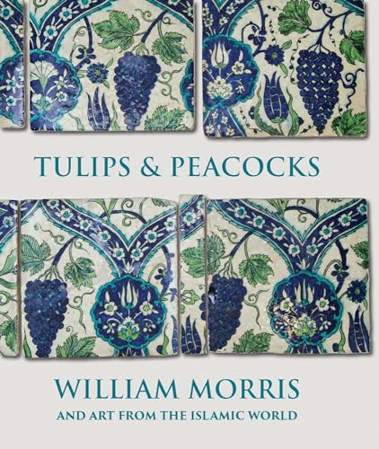 Book cover of Tulips And Peacocks: William Morris And Art From The Islamic World by Rowan Bain