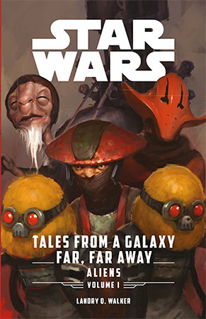 Book cover of Tales From A Galaxy Far, Far Away, Vol. 1: Aliens by Landry Q. Walker