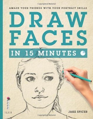 Book cover of Draw Faces In 15 Minutes by Jake Spicer