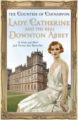Book cover of Lady Catherine And The Real Downton Abbey by Fiona Carnarvon