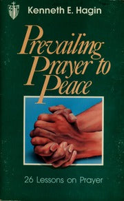 Book cover of Prevailing Prayer to Peace: 26 Lessons on Prayer by Kenneth E. Hagin