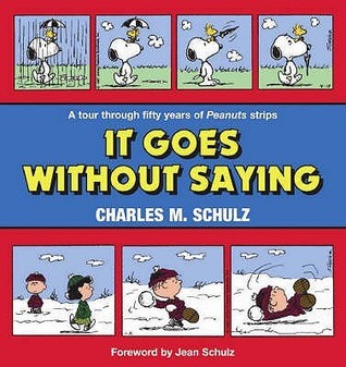 Book cover of It Goes Without Saying (Peanuts Colour Collection) by Charles M. Schulz