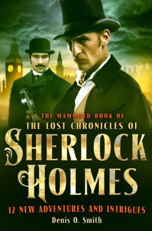Book cover of The Mammoth Book Of The Lost Chronicles Of Sherlock Holmes by Denis O. Smith