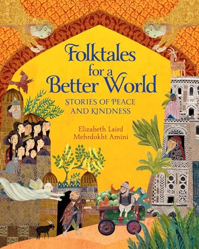 Book cover of Folktales for a Better World: Stories of Peace and Kindness by Elizabeth Laird, Mehrdokht Amini (illustrator)