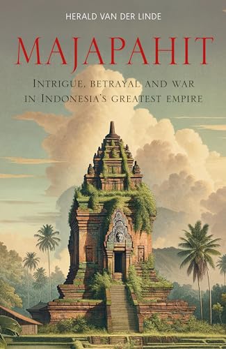 Book cover of Majapahit: Intrigue, Betrayal And War In Indonesia’s Greatest Empire by Herald van der Linde