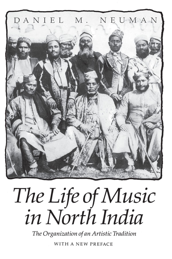 Book cover of The Life of Music in North India: The Organization of an Artistic Tradition by Daniel M. Neuman