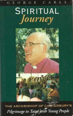 Book cover of Spiritual Journey: George Carey, The Archbishop Of Canterbury by George Carey