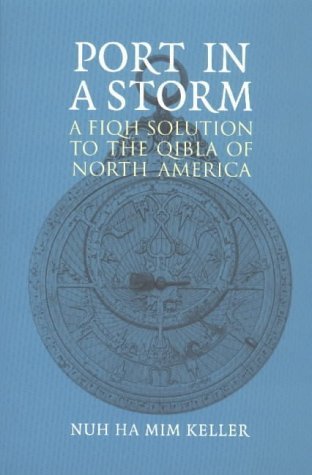 Book cover of Port In A Storm: A Fiqh Solution To The Qibla Of North America by Nuh Ha Mim Keller