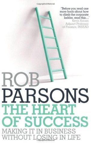 Book cover of The Heart Of Success by Rob Parsons