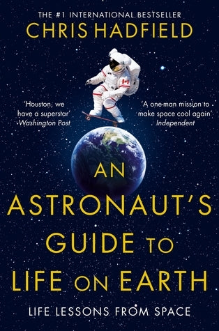 Book cover of An Astronaut's Guide To Life On Earth by Chris Hadfield