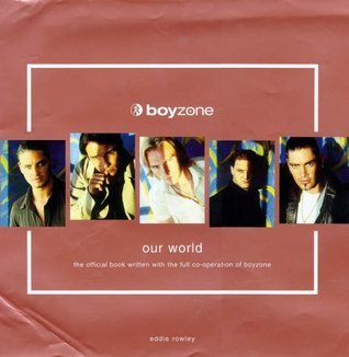 Book cover of Boyzone: Our World by Eddie Rowley