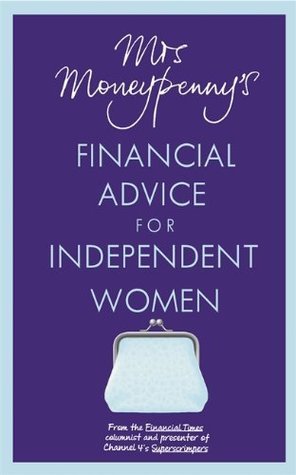 Book cover of Mrs. Moneypenny's Financial Advice For Independent Women by Moneypenny, Heather McGregor