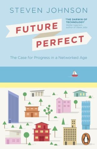 Book cover of Future Perfect: The Case For Progress In A Networked Age by Steven Johnson