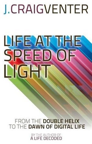Book cover of Life At The Speed Of Light: From The Double Helix To The Dawn Of Digital Life by J. Craig Venter