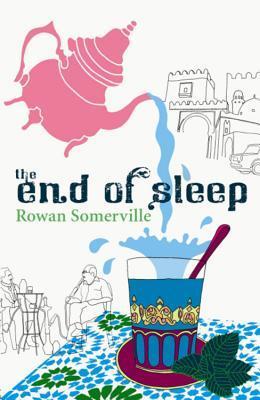 Book cover of The End Of Sleep by Rowan Somerville