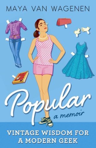 Book cover of Popular: Vintage Wisdom For A Modern Geek by Maya Van Wagenen