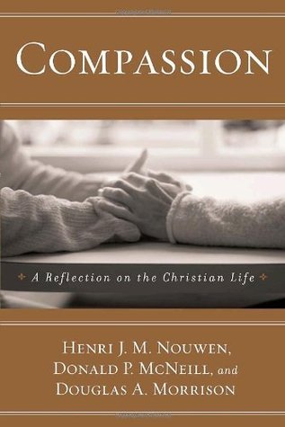 Book cover of Compassion: A Reflection On The Christian Life by Henri J.M. Nouwen, Donald P. McNeill, Douglas A. Morrison
