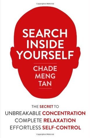 Book cover of Search Inside Yourself by Chade-Meng Tan, Daniel Goleman, Jon Kabat-Zinn (Foreword)