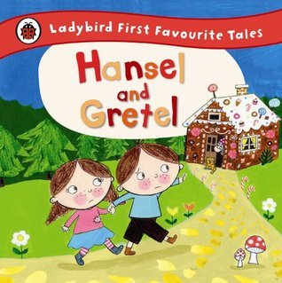 Book cover of Hansel And Gretel: Ladybird First Favourite Tales by Ladybird Books