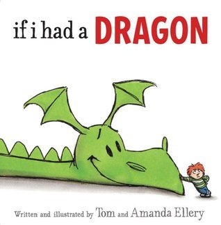 Book cover of If I Had a Dragon by Tom Ellery (Illus.), Amanda Ellery