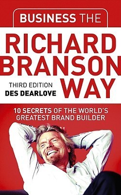 Book cover of Business The Richard Branson Way: 10 Secrets of The World's Greatest Brand Builder by Des Dearlove