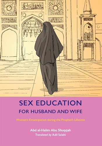 Book cover of Sex Education For Husband And Wife: Women’s Emancipation During The Prophet’s Lifetime by Abd Al-Halim Abu Shuqqah