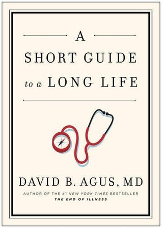 Book cover of A Short Guide to a Long Life by David B. Agus