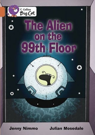 Book cover of The Alien On The 99th Floor: Band 12/Copper by Jenny Nimmo, Julian Mosedale (Illus.)