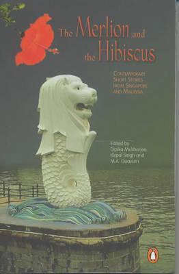 Book cover of The Merlion And The Hibiscus: Contemporary Short Stories From Singapore And Malaysia by Michelle A. Edwards, Dipika Mukherjee (Ed.), Kirpal Singh (Ed.), Suchen Christine Lim (Contrib.), Umej Bhatia (Contrib.), Wena Poon (Contrib.), Zuraidah Ibrahim (Contrib.), M. Shanmughalingam (Contrib.), Alfian Sa’at (Contrib.), Catherine Lim (Contrib.), Gopal Baratham (Contrib.), Tan Hwee Hwee (Contrib.), Ovidia Yu (Contrib.), Simon Tay (Contrib.)