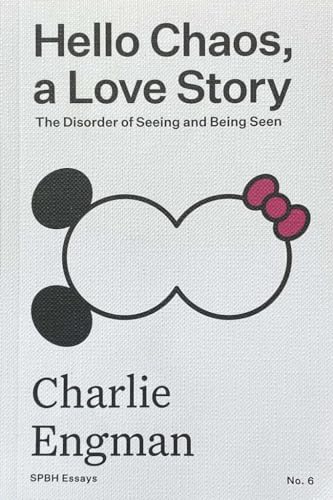 Book cover of Hello Chaos A Love Story: The Disorder Of Seeing And Being Seen by Charlie Engman